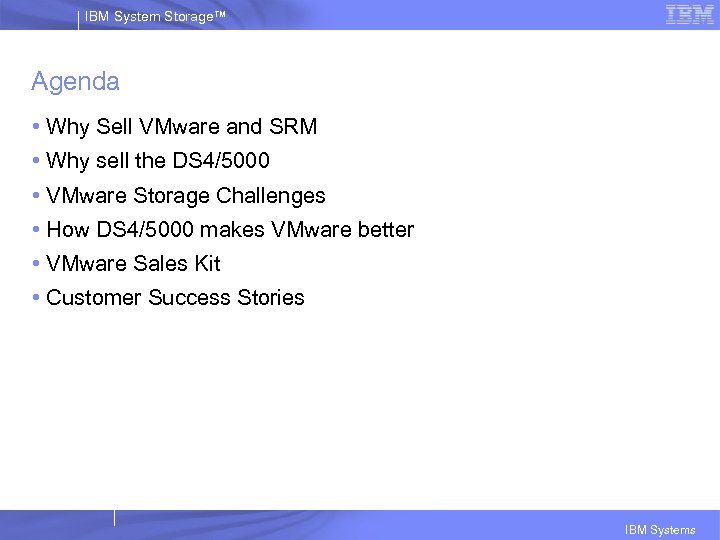 IBM System Storage™ Agenda • Why Sell VMware and SRM • Why sell the