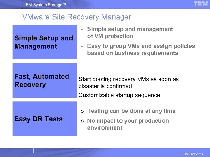 IBM System Storage™ VMware Site Recovery Manager § Simple Setup and Management Simple setup