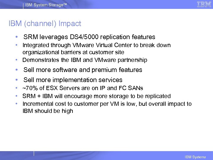 IBM System Storage™ IBM (channel) Impact • SRM leverages DS 4/5000 replication features •