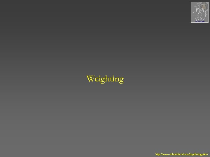 SCANLab Weighting http: //www. columbia. edu/cu/psychology/tor/ 