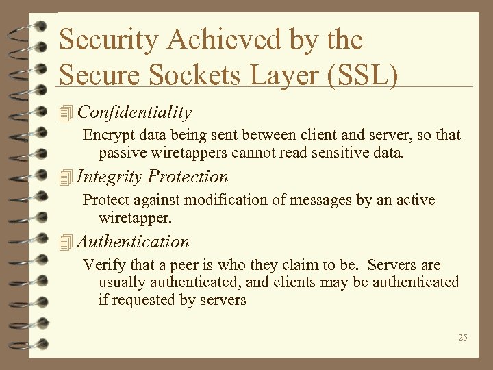 Security Achieved by the Secure Sockets Layer (SSL) 4 Confidentiality Encrypt data being sent