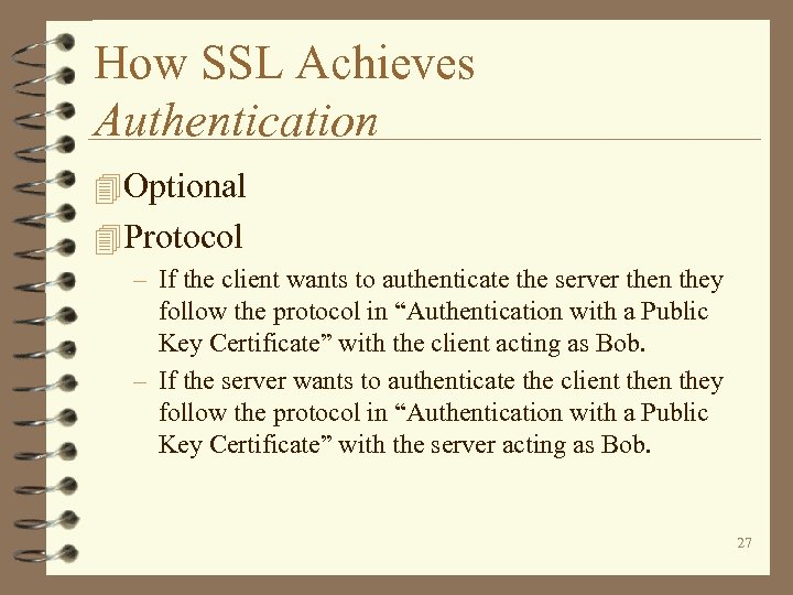 How SSL Achieves Authentication 4 Optional 4 Protocol – If the client wants to