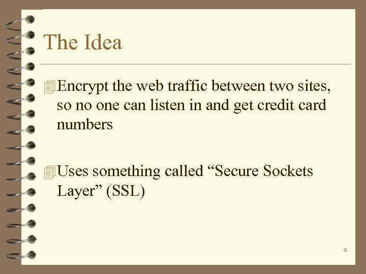 The Idea 4 Encrypt the web traffic between two sites, so no one can