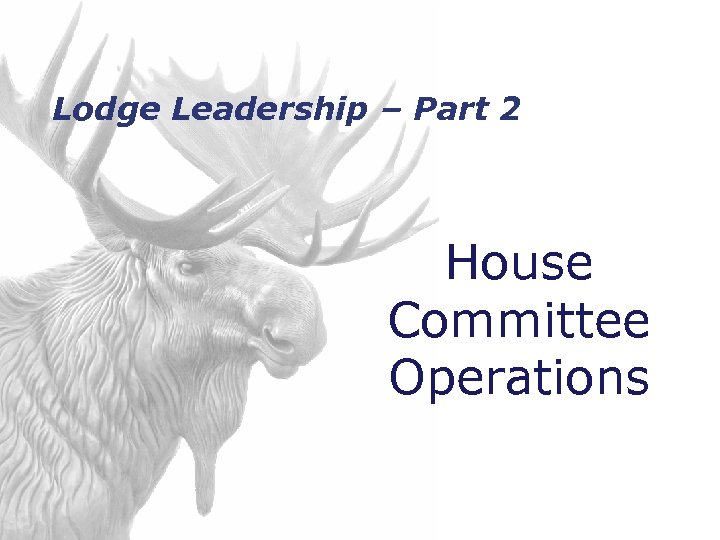 Lodge Leadership – Part 2 House Committee Operations 