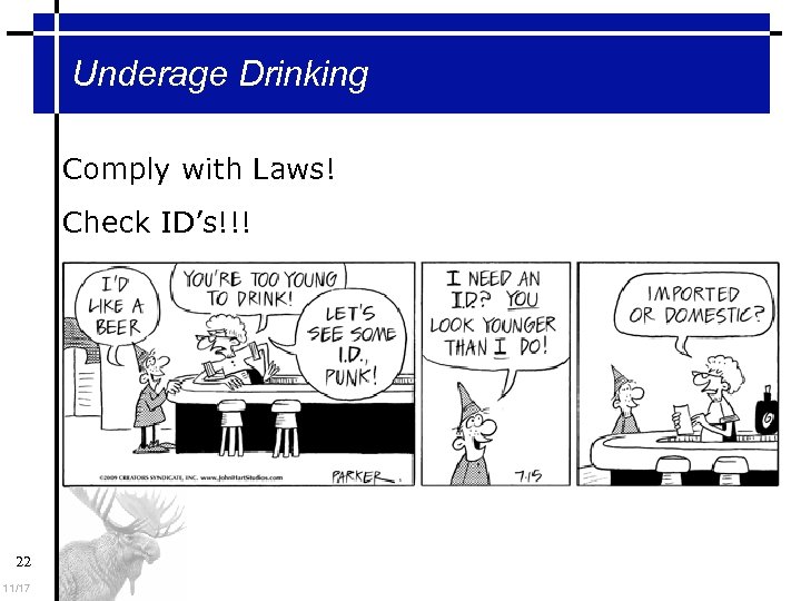 Underage Drinking Comply with Laws! Check ID’s!!! 22 11/17 