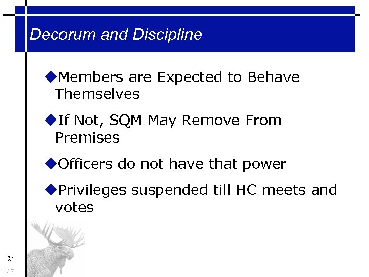 Decorum and Discipline Members are Expected to Behave Themselves If Not, SQM May Remove