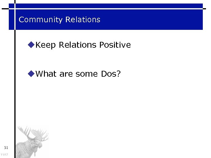 Community Relations Keep Relations Positive What are some Dos? 31 11/17 