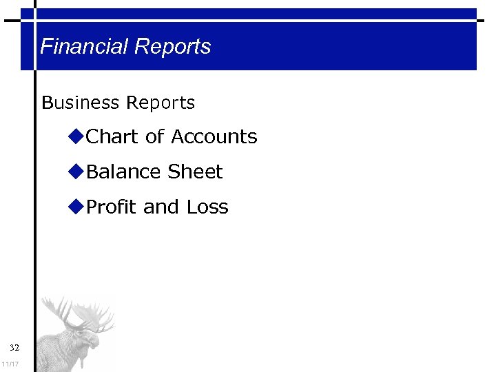 Financial Reports Business Reports Chart of Accounts Balance Sheet Profit and Loss 32 11/17