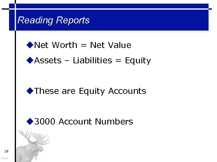 Reading Reports Net Worth = Net Value Assets – Liabilities = Equity These are