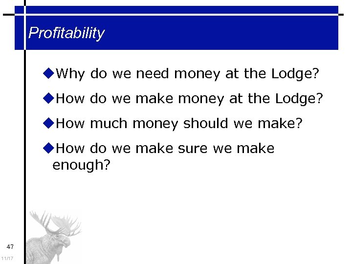 Profitability Why do we need money at the Lodge? How do we make money