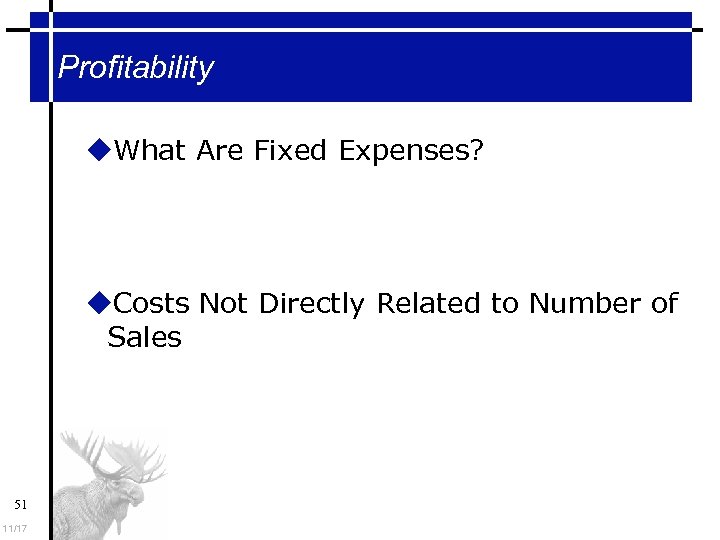 Profitability What Are Fixed Expenses? Costs Not Directly Related to Number of Sales 51