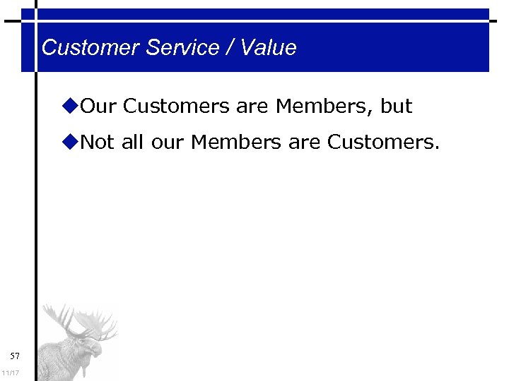 Customer Service / Value Our Customers are Members, but Not all our Members are