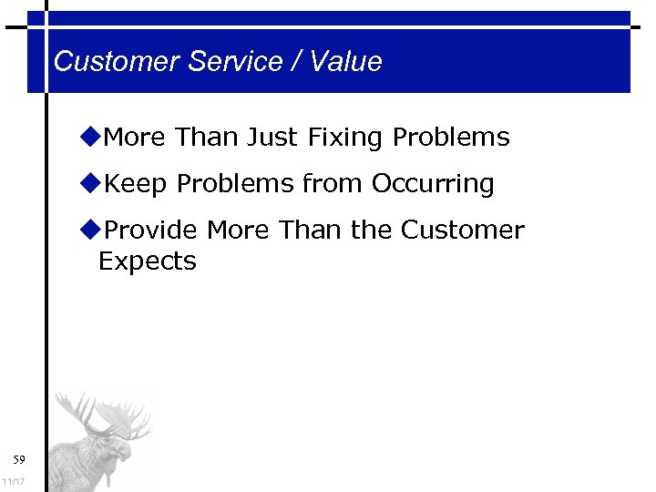 Customer Service / Value More Than Just Fixing Problems Keep Problems from Occurring Provide