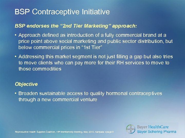 BSP Contraceptive Initiative BSP endorses the “ 2 nd Tier Marketing” approach: • Approach