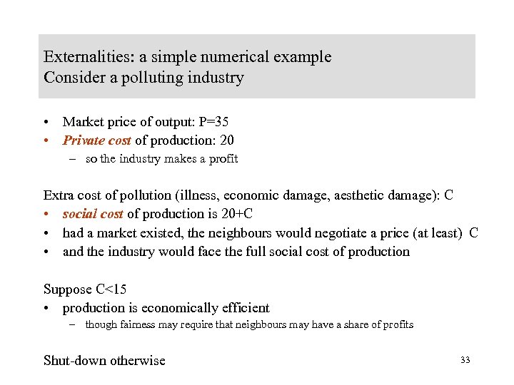 Externalities: a simple numerical example Consider a polluting industry • Market price of output: