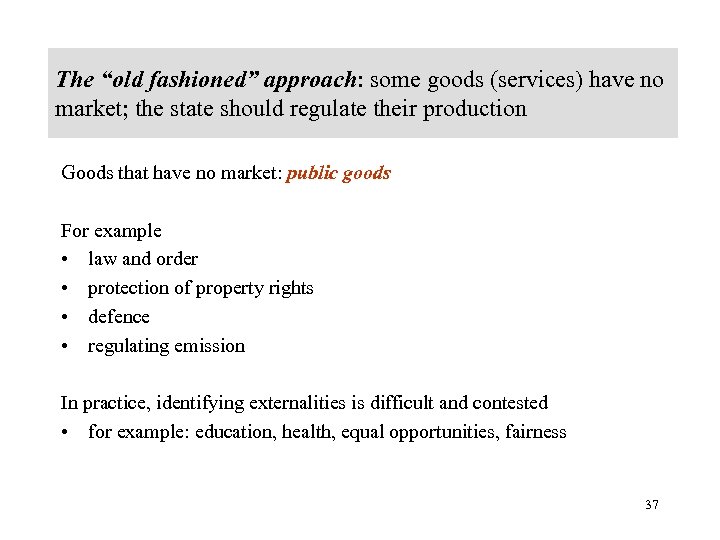 The “old fashioned” approach: some goods (services) have no market; the state should regulate