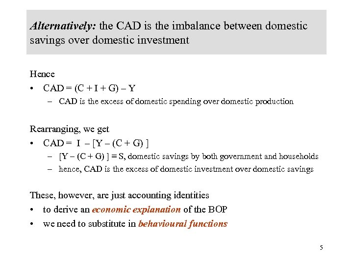 Alternatively: the CAD is the imbalance between domestic savings over domestic investment Hence •