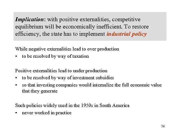 Implication: with positive externalities, competitive equilibrium will be economically inefficient. To restore efficiency, the