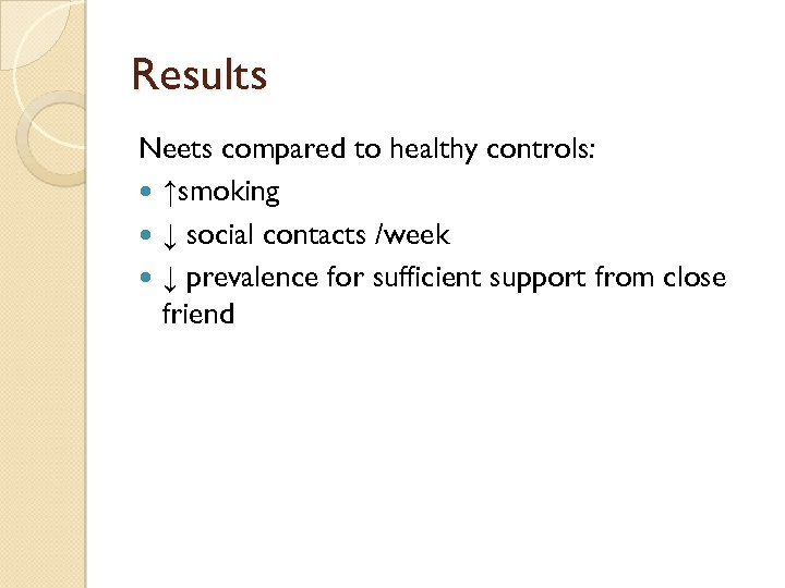 Results Neets compared to healthy controls: ↑smoking ↓ social contacts /week ↓ prevalence for