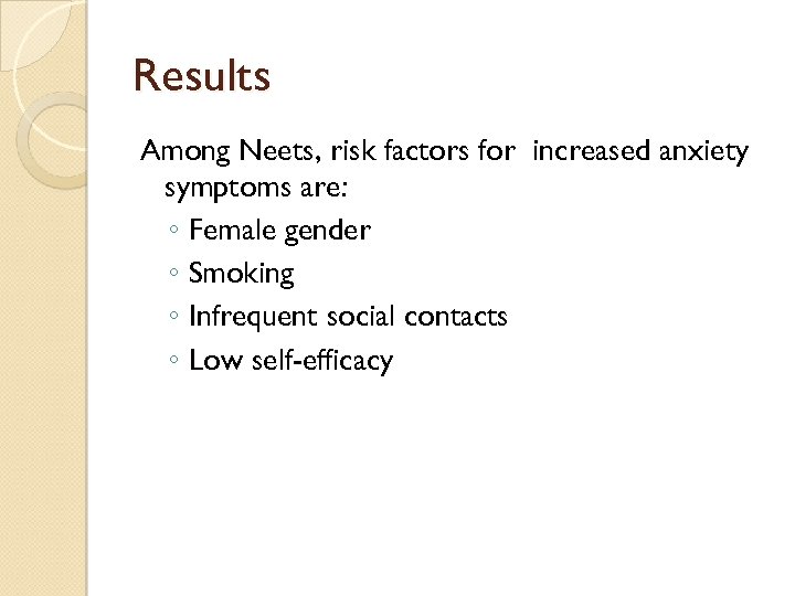 Results Among Neets, risk factors for increased anxiety symptoms are: ◦ Female gender ◦