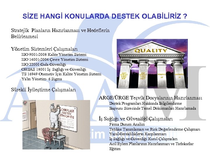 SİZE HANGİ KONULARDA DESTEK OLABİLİRİZ ? Stratejik Planların Hazırlanması ve Hedeflerin Belirlenmesi Yönetim Sistemleri