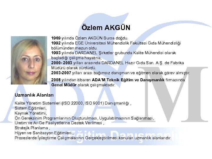Özlem AKGÜN 1969 yılında Özlem AKGÜN Bursa doğdu. 1992 yılında EGE Üniversitesi Mühendislik Fakültesi
