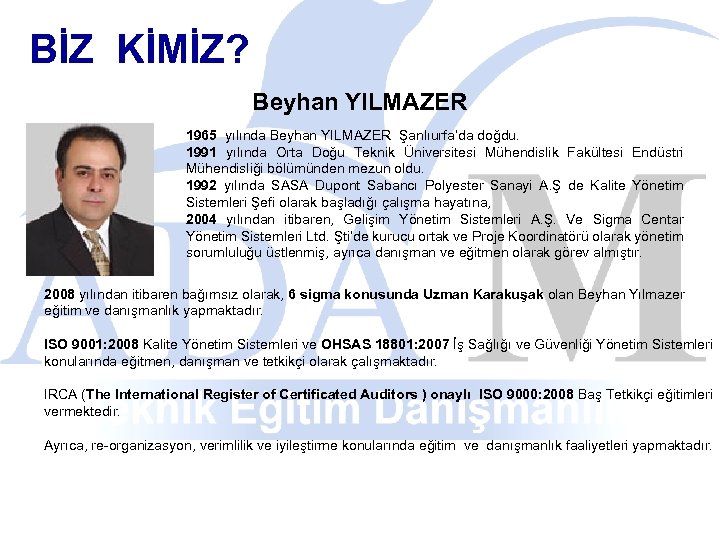 BİZ KİMİZ? Beyhan YILMAZER 1965 yılında Beyhan YILMAZER Şanlıurfa’da doğdu. 1991 yılında Orta Doğu