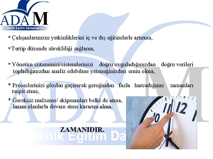 * Çalışanlarınızın yetkinliklerini iç ve dış eğitimlerle artırma, * Tertip düzende sürekliliği sağlama, *