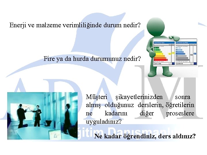 Enerji ve malzeme verimliliğinde durum nedir? Fire ya da hurda durumunuz nedir? Müşteri şikayetlerinizden