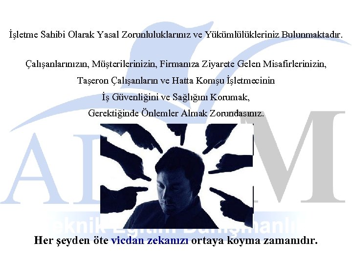 İşletme Sahibi Olarak Yasal Zorunluluklarınız ve Yükümlülükleriniz Bulunmaktadır. Çalışanlarınızın, Müşterilerinizin, Firmanıza Ziyarete Gelen Misafirlerinizin,