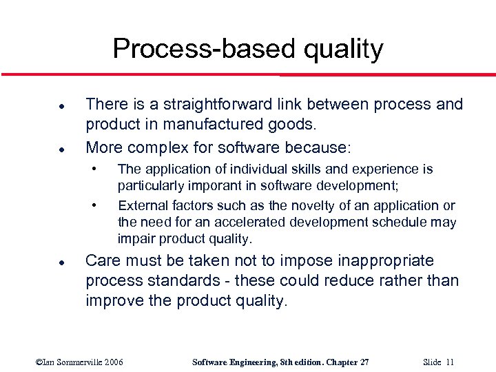 Process-based quality l l There is a straightforward link between process and product in