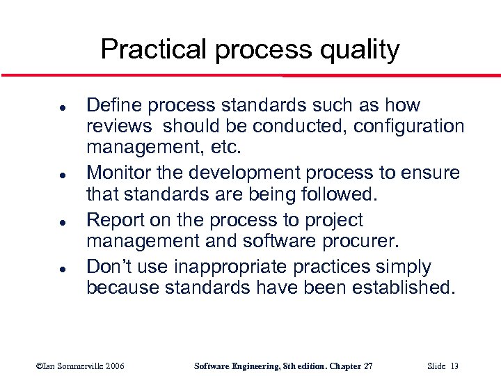 Practical process quality l l Define process standards such as how reviews should be