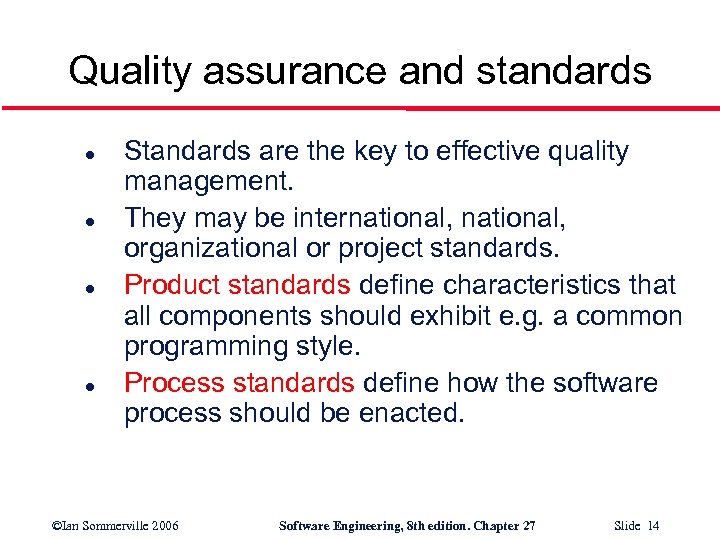 Quality assurance and standards l l Standards are the key to effective quality management.