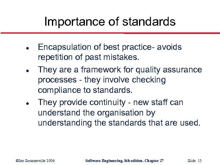 Importance of standards l l l Encapsulation of best practice- avoids repetition of past