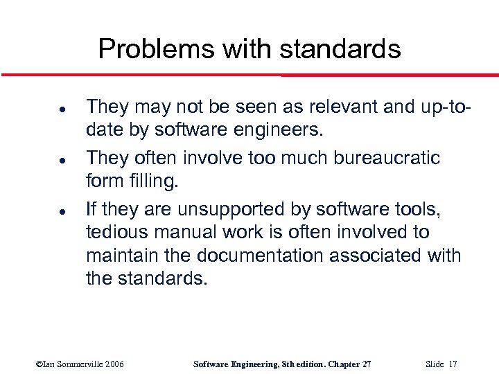 Problems with standards l l l They may not be seen as relevant and