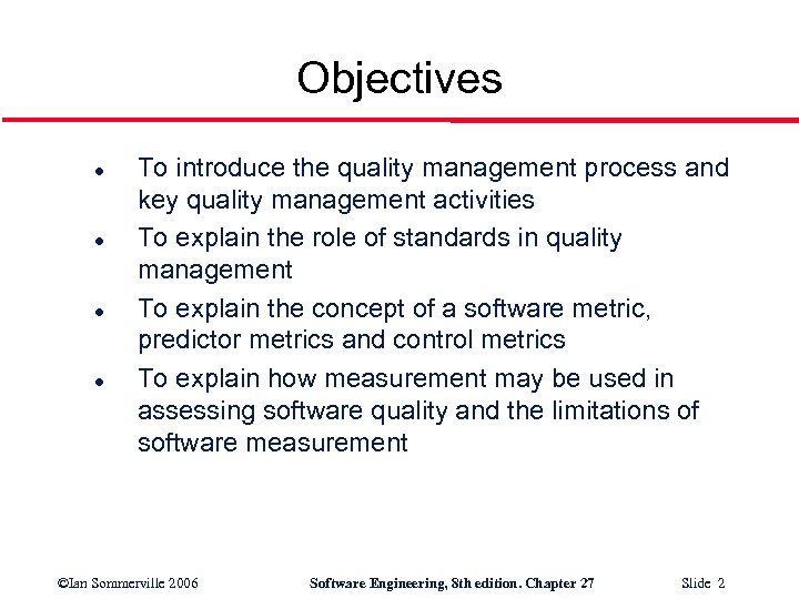 Objectives l l To introduce the quality management process and key quality management activities