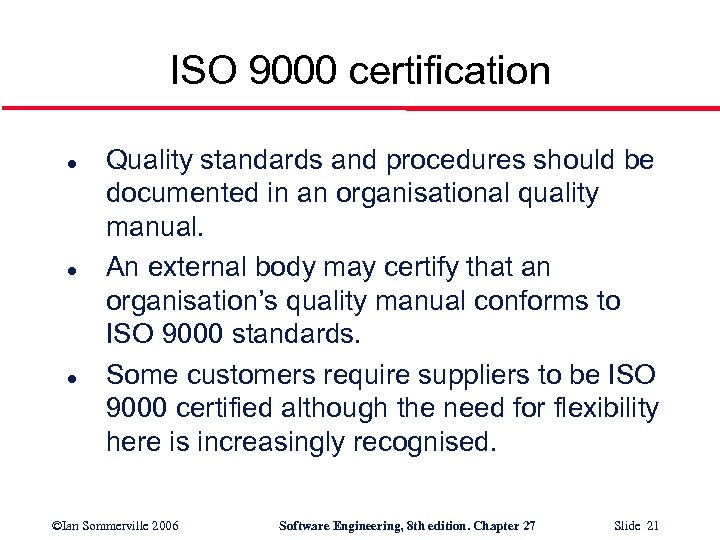 ISO 9000 certification l l l Quality standards and procedures should be documented in