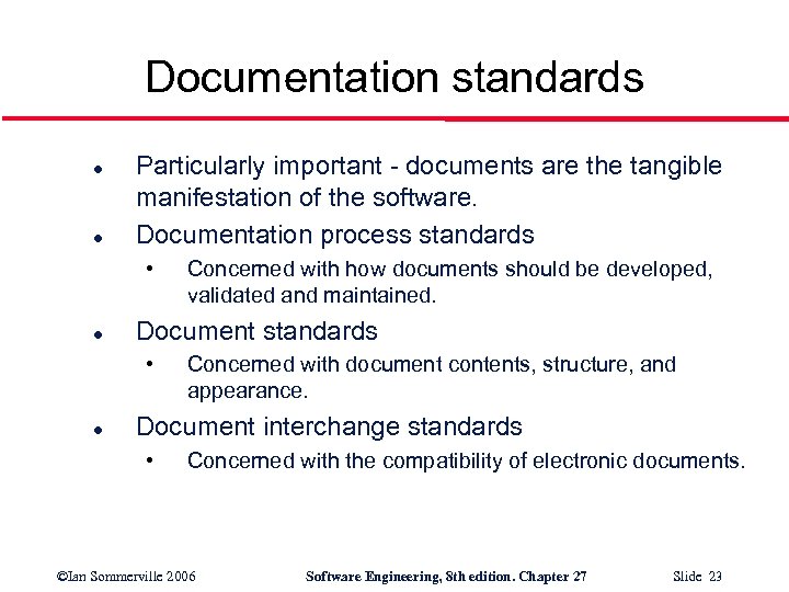 Documentation standards l l Particularly important - documents are the tangible manifestation of the