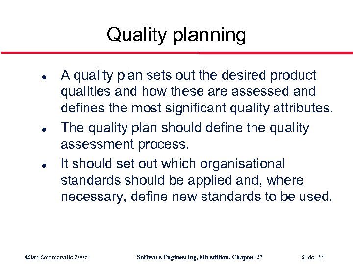 Quality planning l l l A quality plan sets out the desired product qualities