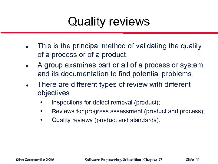 Quality reviews l l l This is the principal method of validating the quality