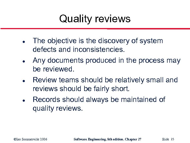 Quality reviews l l The objective is the discovery of system defects and inconsistencies.