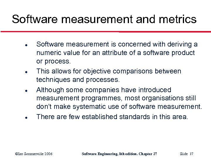 Software measurement and metrics l l Software measurement is concerned with deriving a numeric