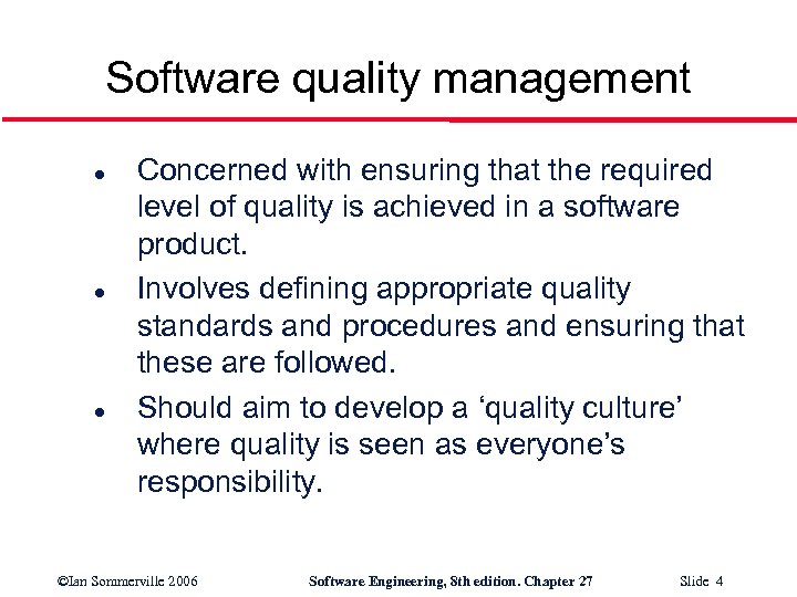 Software quality management l l l Concerned with ensuring that the required level of