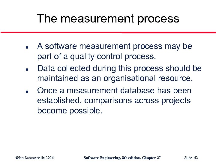 The measurement process l l l A software measurement process may be part of