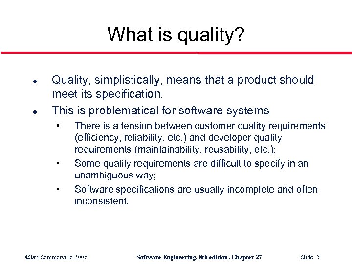 What is quality? l l Quality, simplistically, means that a product should meet its