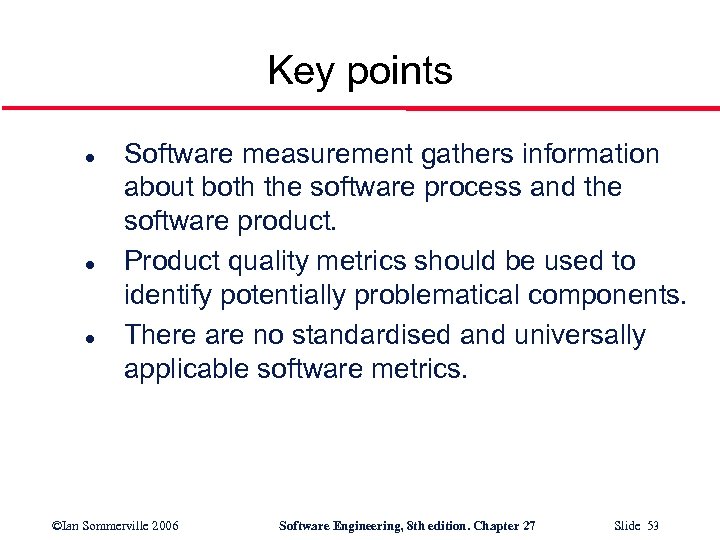 Key points l l l Software measurement gathers information about both the software process