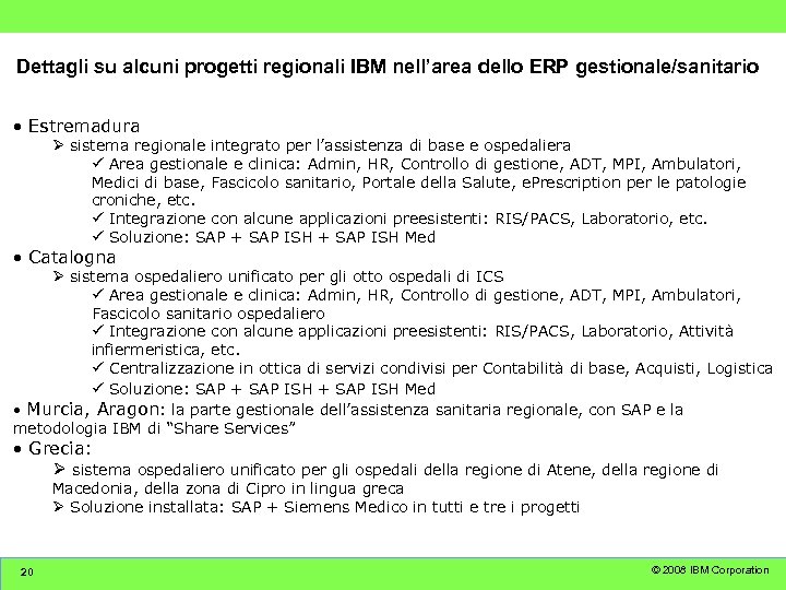 Dettagli su alcuni progetti regionali IBM nell’area dello ERP gestionale/sanitario • Estremadura Ø sistema