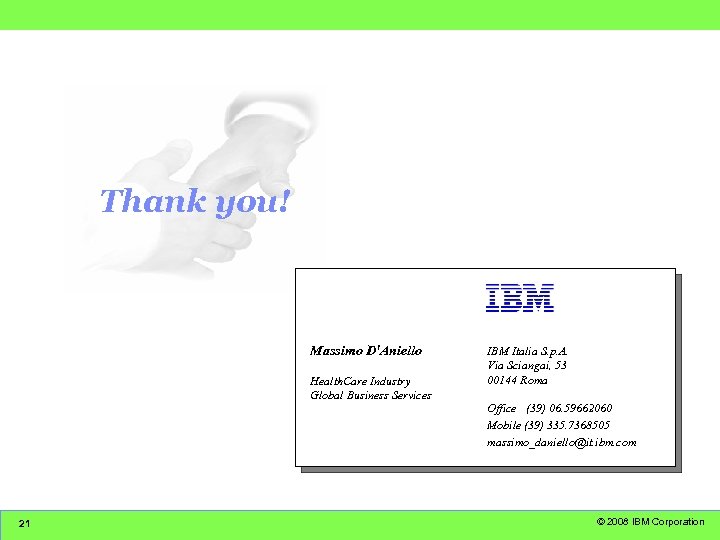 Thank you! Massimo D'Aniello Health. Care Industry Global Business Services 21 IBM Italia S.