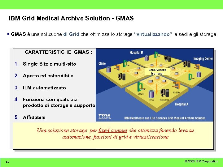 IBM Grid Medical Archive Solution - GMAS § GMAS è una soluzione di Grid