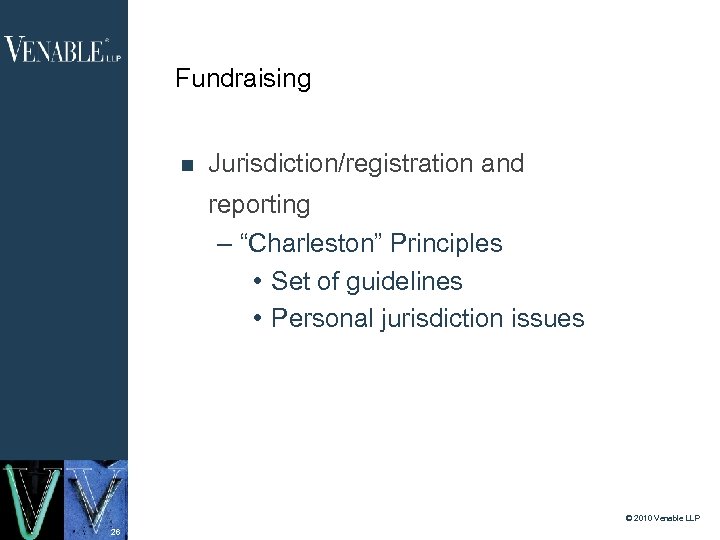 Fundraising Jurisdiction/registration and reporting – “Charleston” Principles • Set of guidelines • Personal jurisdiction